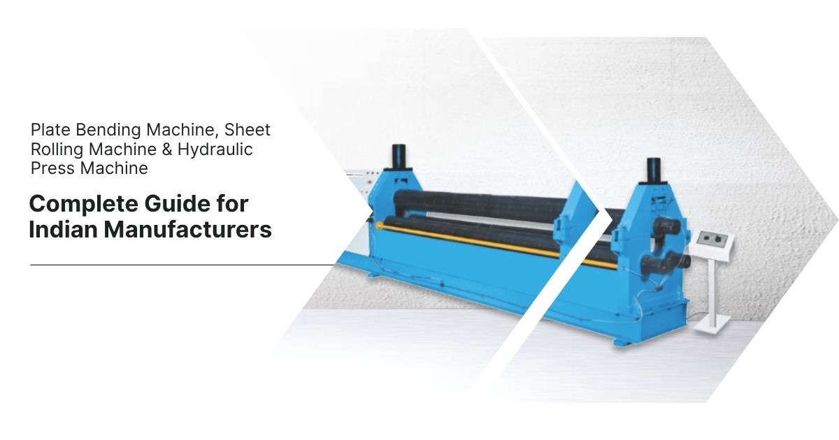 Plate Bending Machine, Sheet Rolling Machine & Hydraulic Press Machine